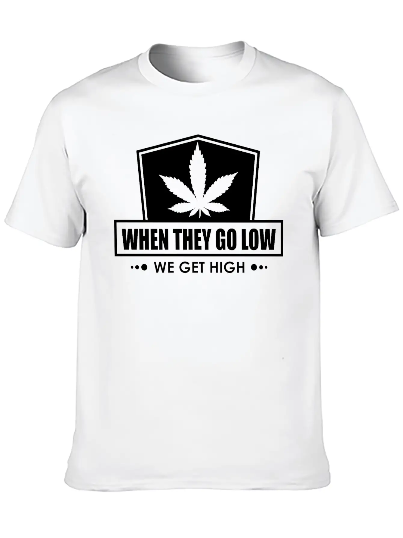 When They Go Low, We Get High (white Ink) Breathable Soft Cotton T-Shirt – Timeless Casual Look