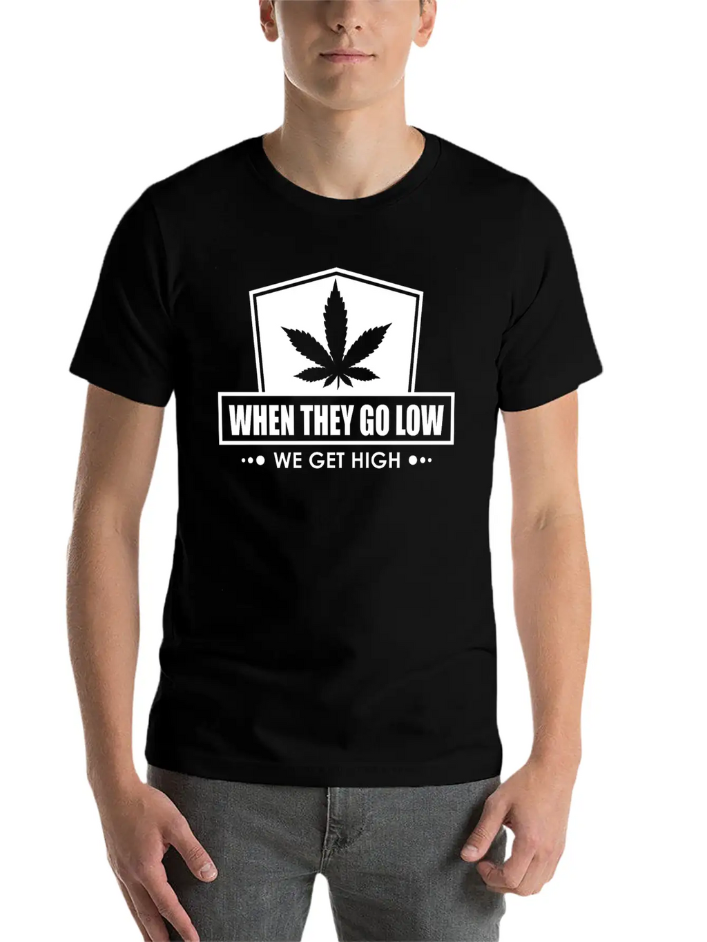 When They Go Low, We Get High (white Ink) Breathable Soft Cotton T-Shirt – Timeless Casual Look