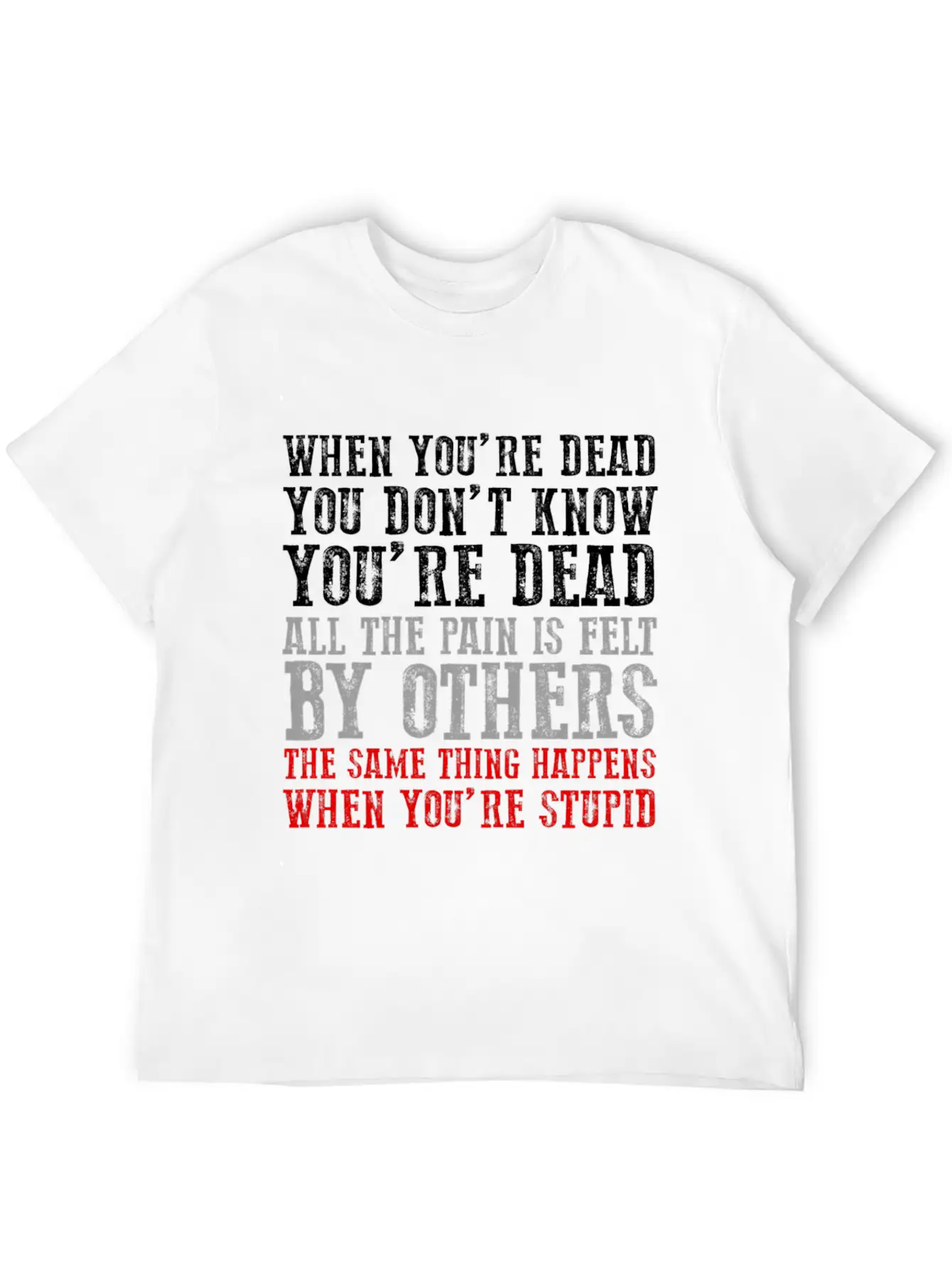 When You'Re Dead You Don'T Know You'Re Dead Unisex Short Sleeve Soft Cotton T-Shirt – Casual Everyday Wear
