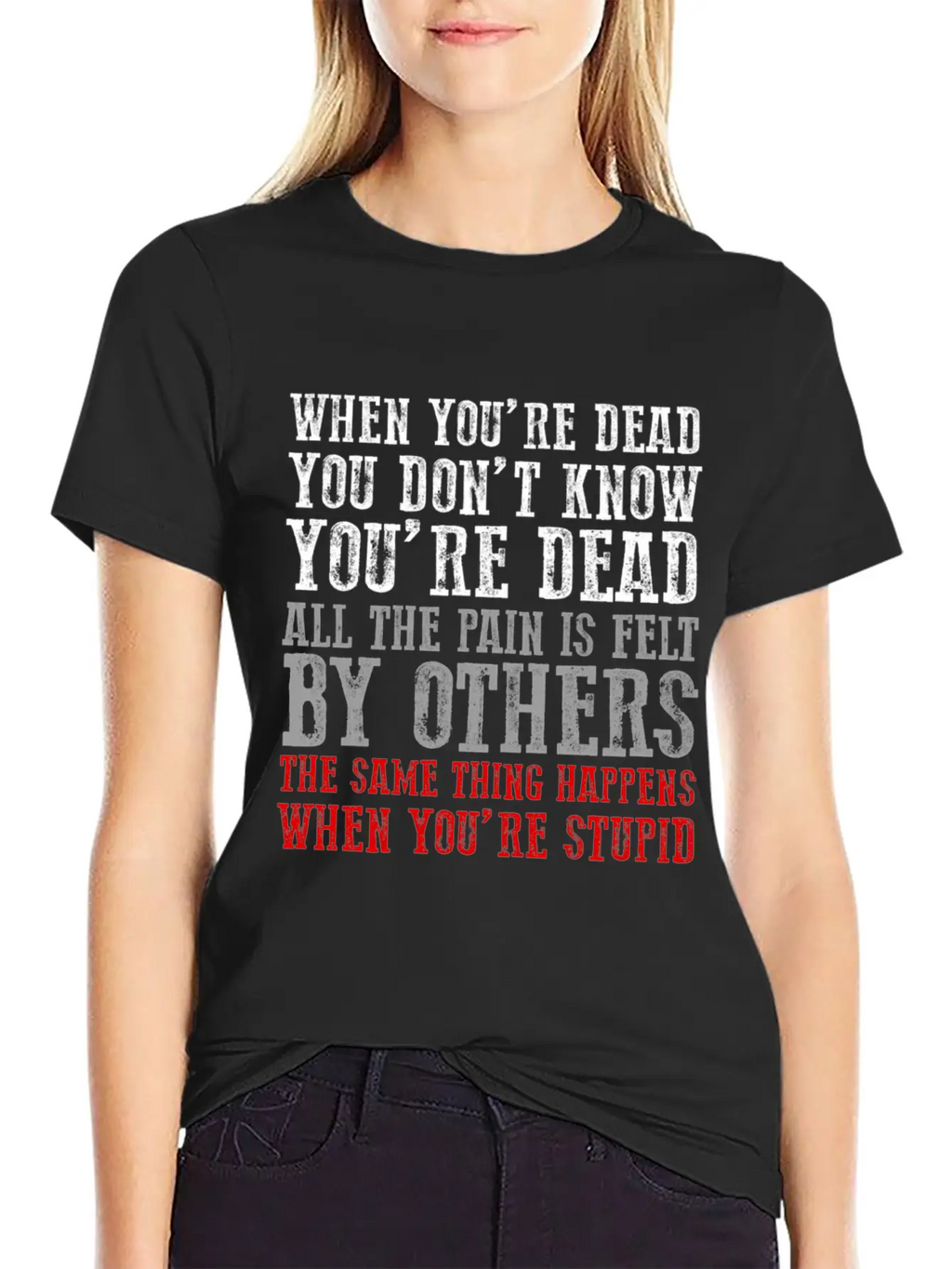 When You'Re Dead You Don'T Know You'Re Dead Unisex Short Sleeve Soft Cotton T-Shirt – Casual Everyday Wear