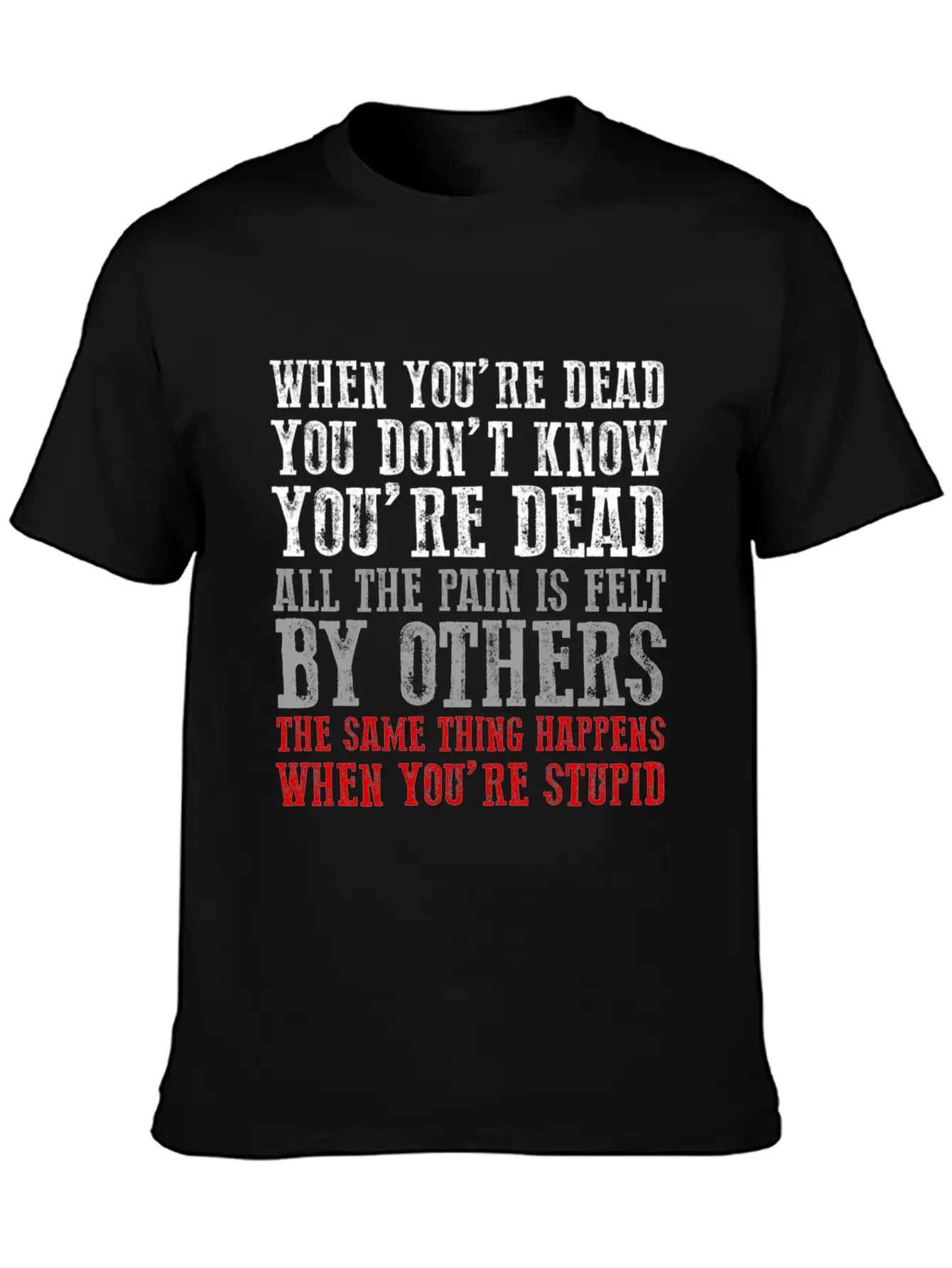 When You'Re Dead You Don'T Know You'Re Dead Unisex Short Sleeve Soft Cotton T-Shirt – Casual Everyday Wear