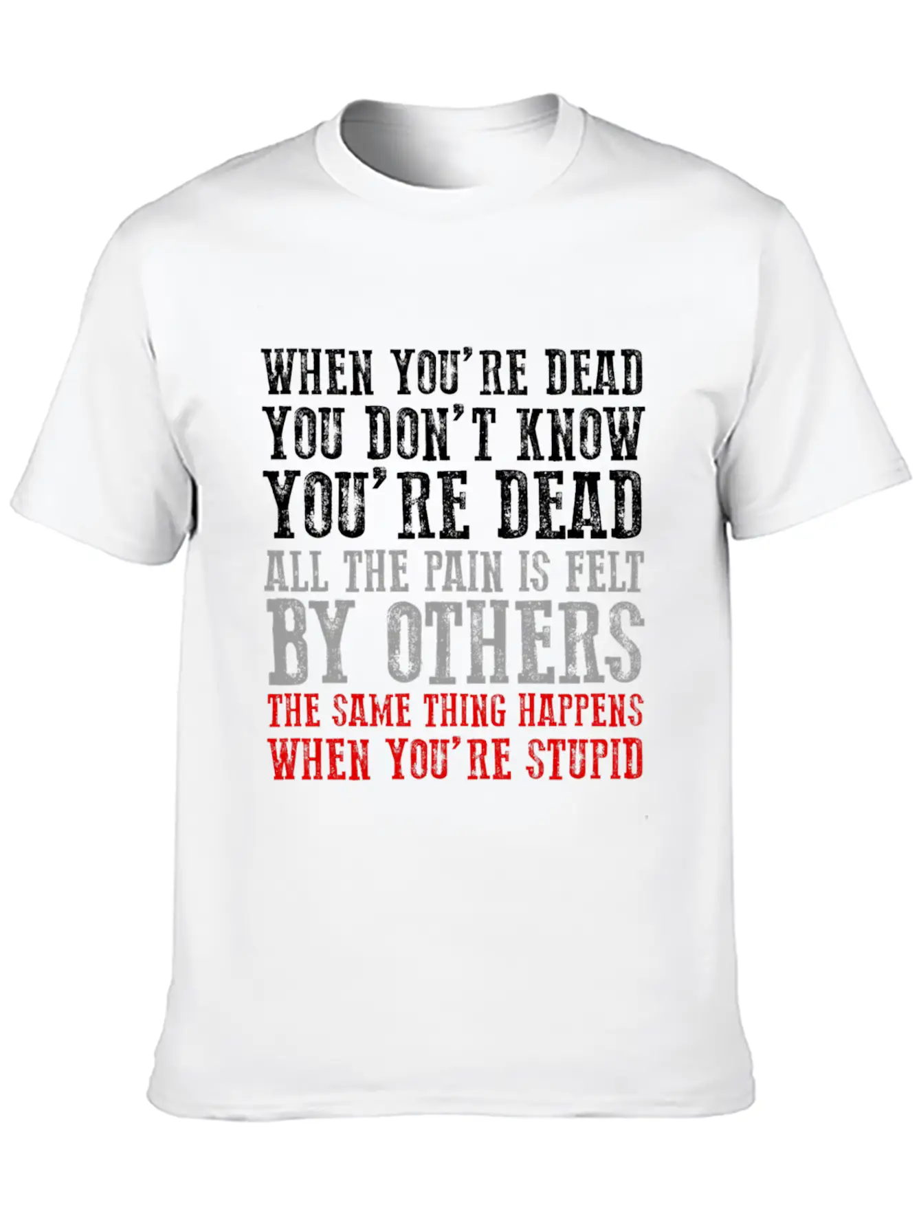 When You'Re Dead You Don'T Know You'Re Dead Unisex Short Sleeve Soft Cotton T-Shirt – Casual Everyday Wear
