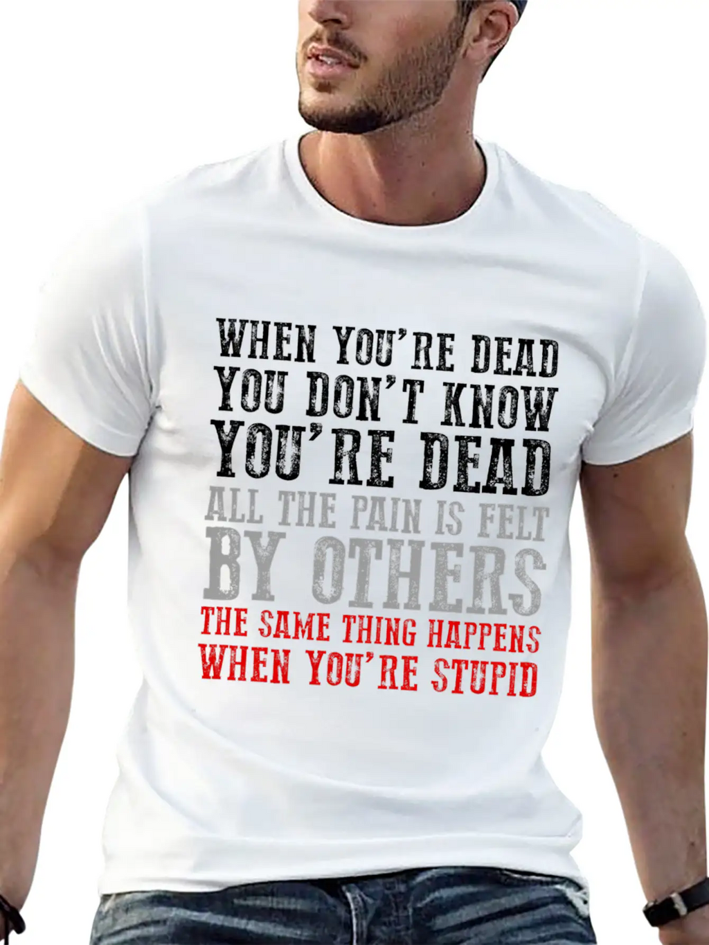 When You'Re Dead You Don'T Know You'Re Dead Unisex Short Sleeve Soft Cotton T-Shirt – Casual Everyday Wear