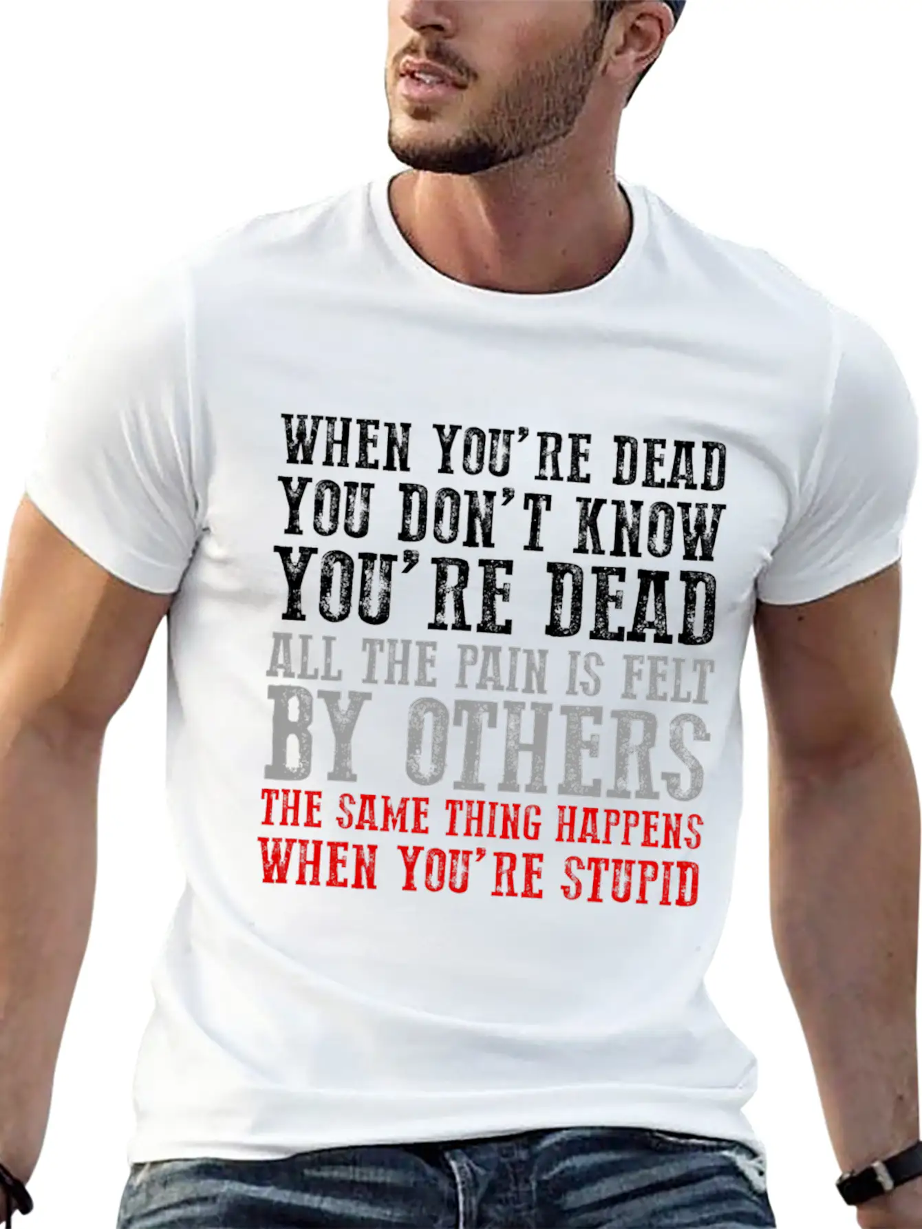 When You'Re Dead You Don'T Know You'Re Dead Unisex Short Sleeve Soft Cotton T-Shirt – Casual Everyday Wear