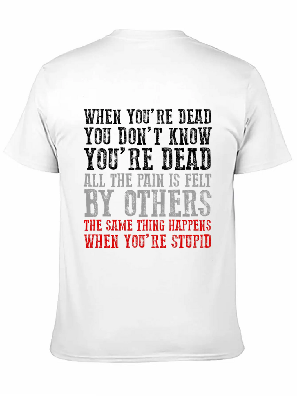 When You'Re Dead You Don'T Know You'Re Dead Unisex Short Sleeve Soft Cotton T-Shirt – Casual Everyday Wear