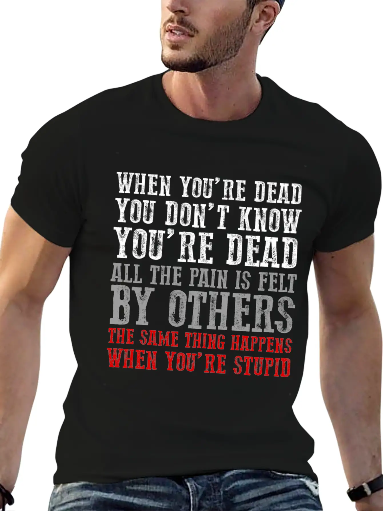 When You'Re Dead You Don'T Know You'Re Dead Unisex Short Sleeve Soft Cotton T-Shirt – Casual Everyday Wear