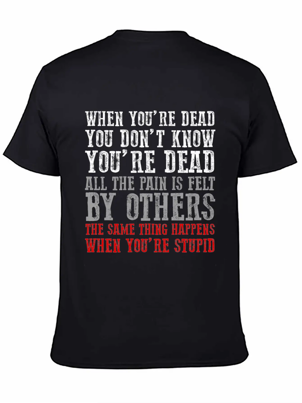 When You'Re Dead You Don'T Know You'Re Dead Unisex Short Sleeve Soft Cotton T-Shirt – Casual Everyday Wear