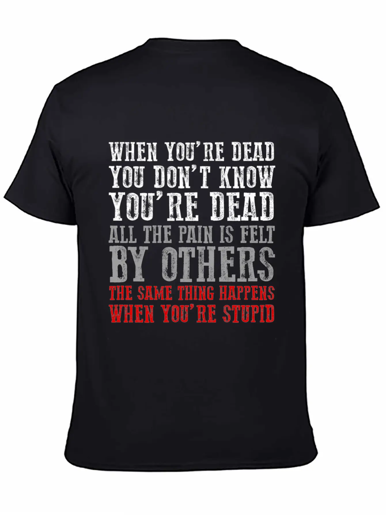 When You'Re Dead You Don'T Know You'Re Dead Unisex Short Sleeve Soft Cotton T-Shirt – Casual Everyday Wear