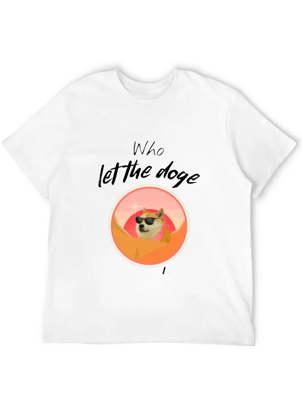 Who Let The Doge Out - Funny Doge Coin Meme Quote Breathable Soft Cotton T-Shirt – Timeless Casual Look