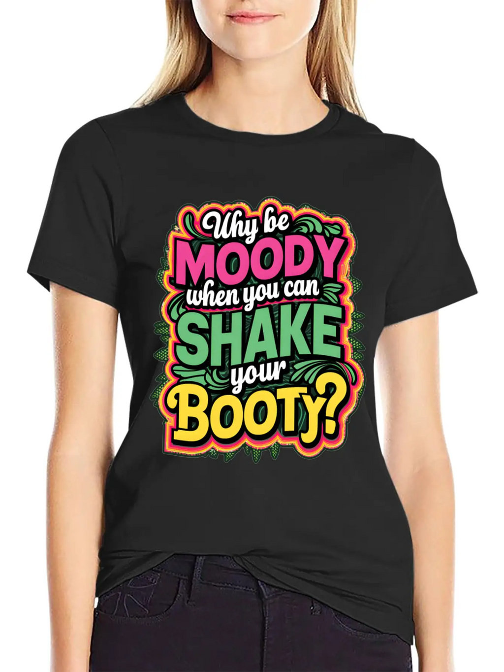 Why Be Moody When You Can Shake Your Booty Unisex Casual T-Shirt – Clean Design For Daily Comfort