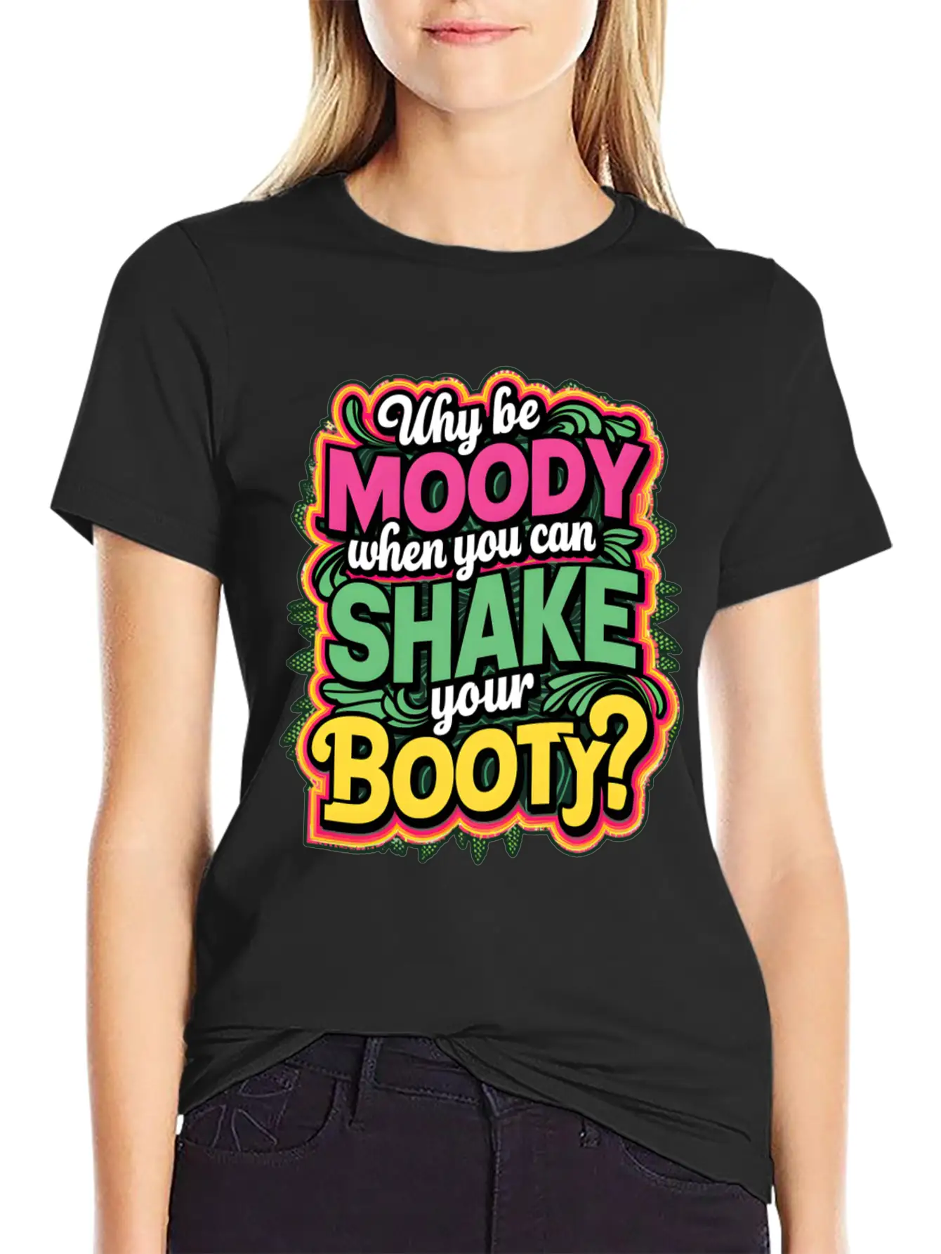 Why Be Moody When You Can Shake Your Booty Unisex Casual T-Shirt – Clean Design For Daily Comfort