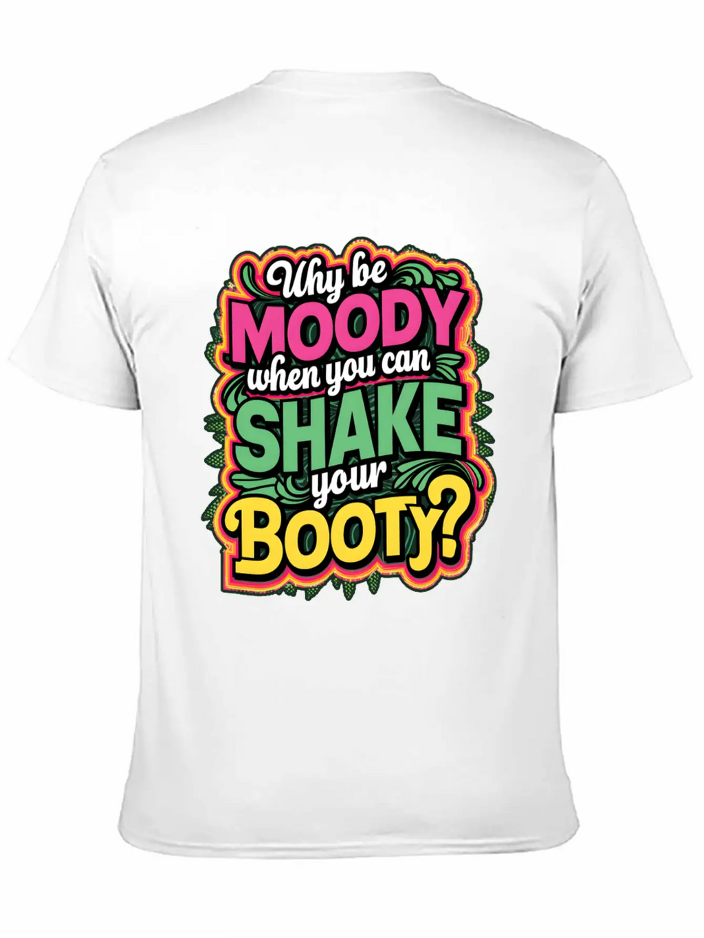 Why Be Moody When You Can Shake Your Booty Unisex Casual T-Shirt – Clean Design For Daily Comfort
