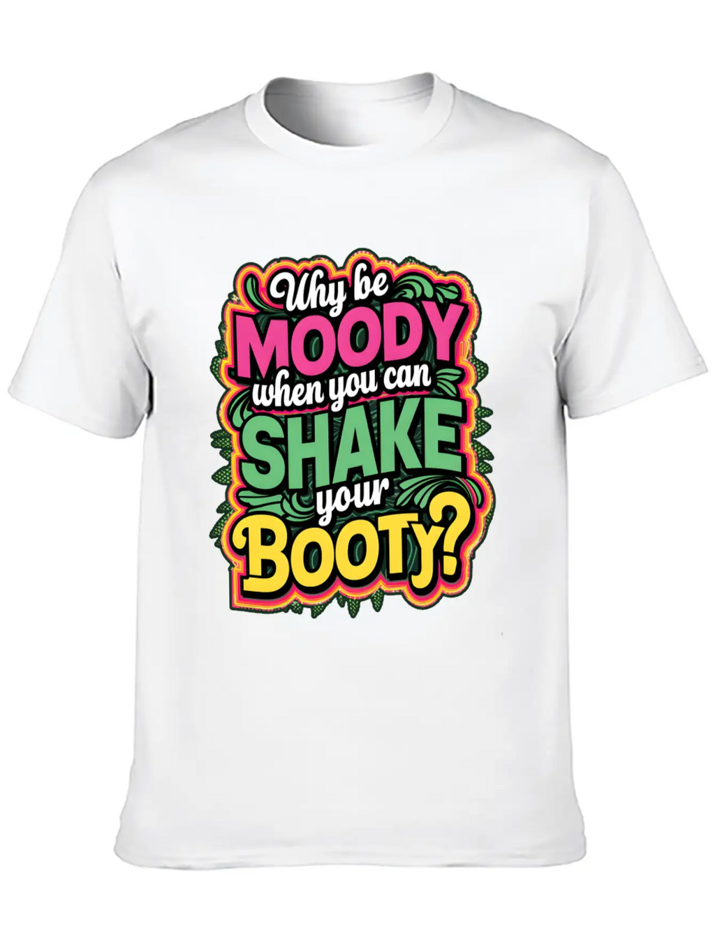 Why Be Moody When You Can Shake Your Booty Unisex Casual T-Shirt – Clean Design For Daily Comfort