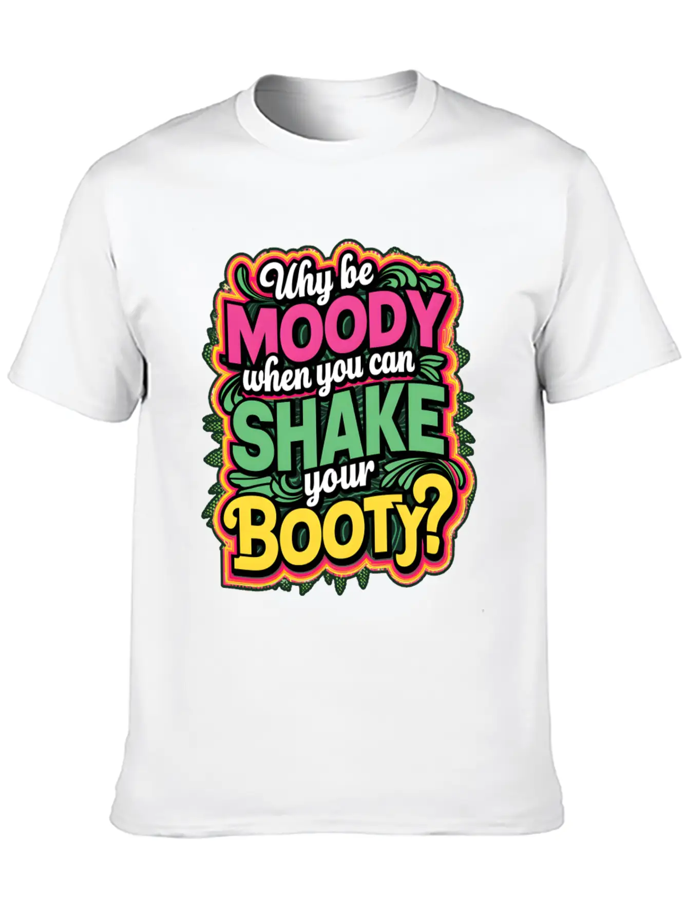 Why Be Moody When You Can Shake Your Booty Unisex Casual T-Shirt – Clean Design For Daily Comfort