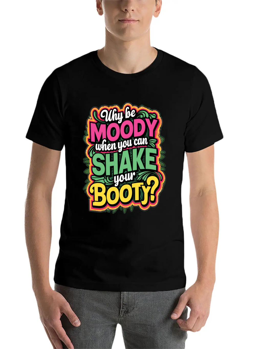 Why Be Moody When You Can Shake Your Booty Unisex Casual T-Shirt – Clean Design For Daily Comfort