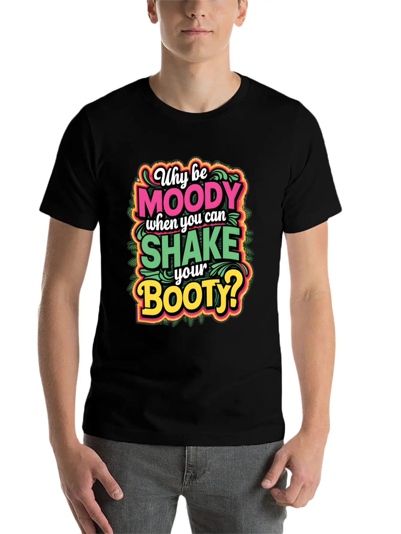 Why Be Moody When You Can Shake Your Booty Unisex Casual T-Shirt – Clean Design For Daily Comfort
