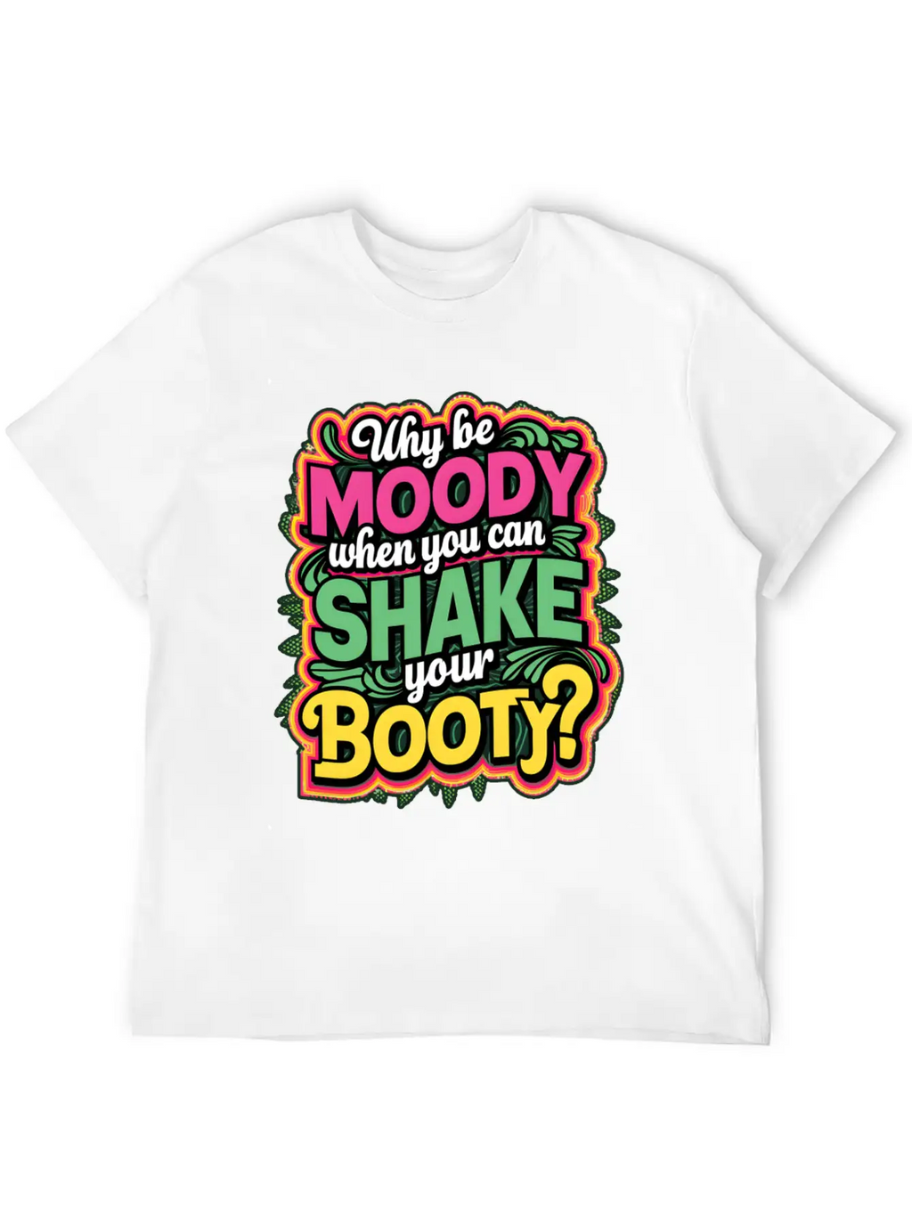 Why Be Moody When You Can Shake Your Booty Unisex Casual T-Shirt – Clean Design For Daily Comfort