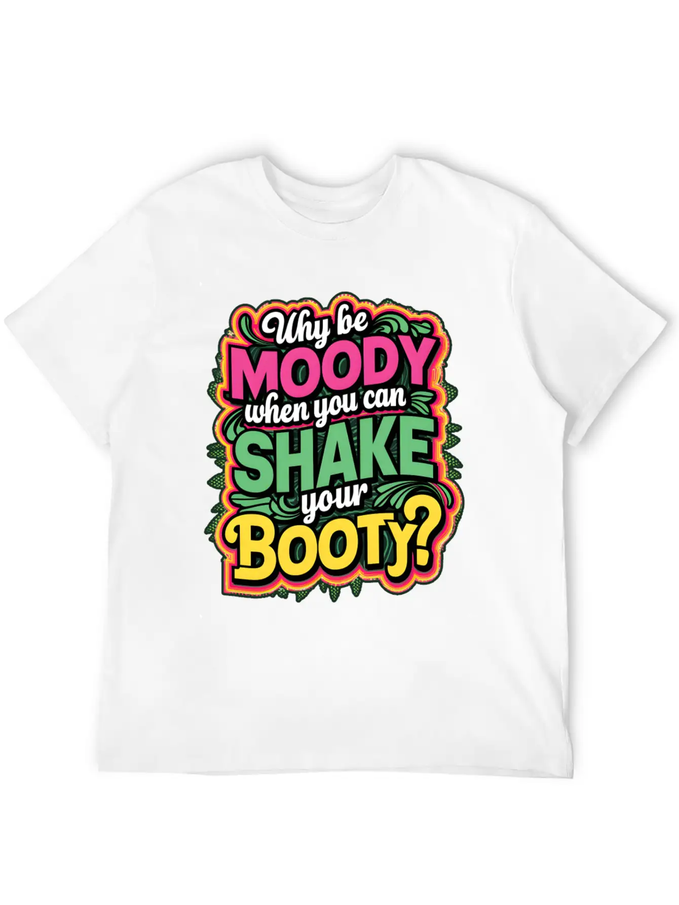 Why Be Moody When You Can Shake Your Booty Unisex Casual T-Shirt – Clean Design For Daily Comfort