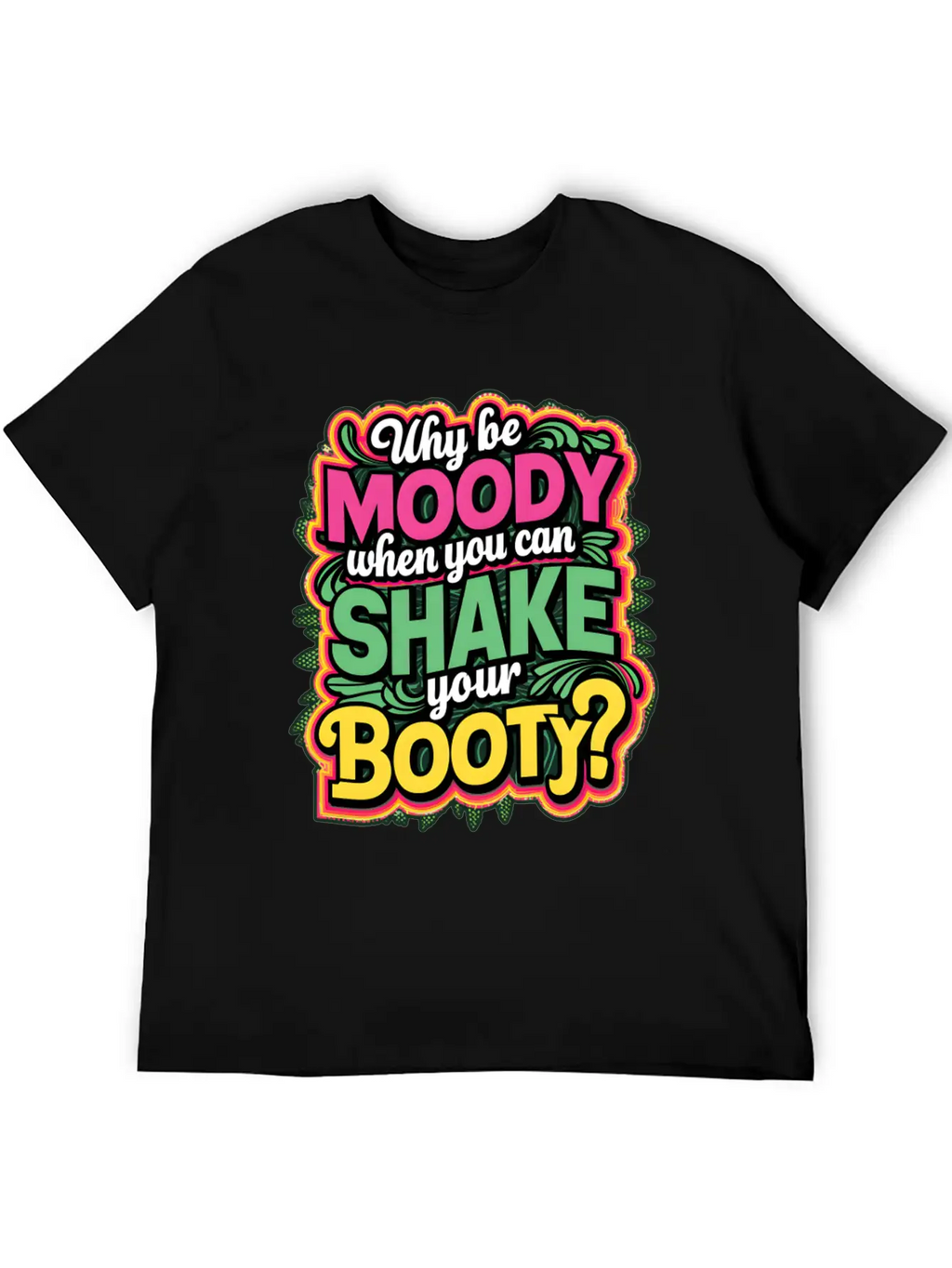Why Be Moody When You Can Shake Your Booty Unisex Casual T-Shirt – Clean Design For Daily Comfort
