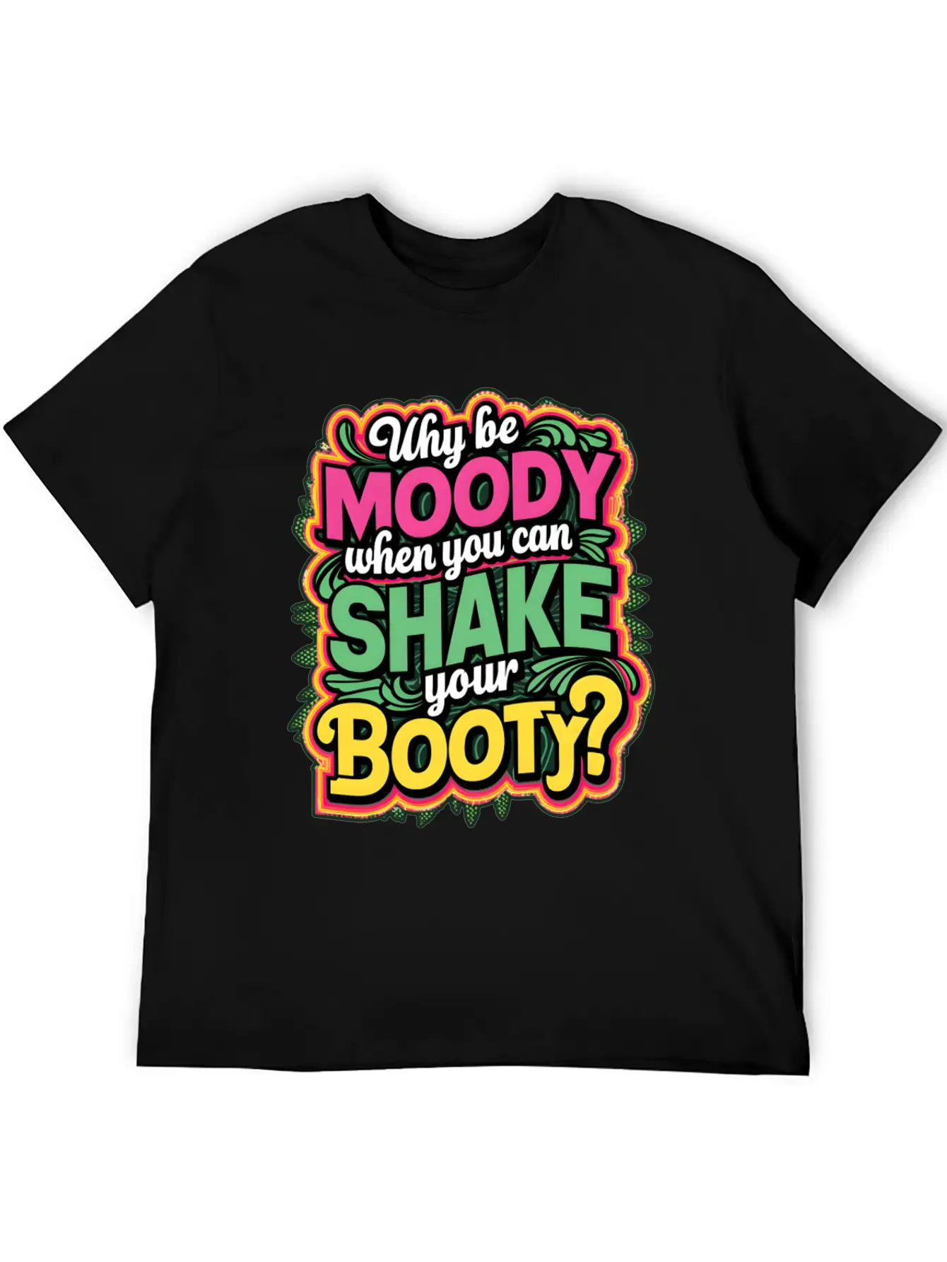Why Be Moody When You Can Shake Your Booty Unisex Casual T-Shirt – Clean Design For Daily Comfort