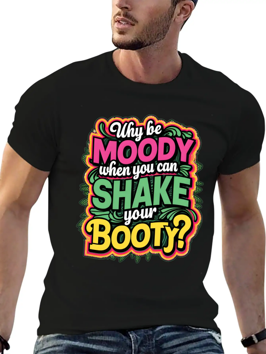 Why Be Moody When You Can Shake Your Booty Unisex Casual T-Shirt – Clean Design For Daily Comfort