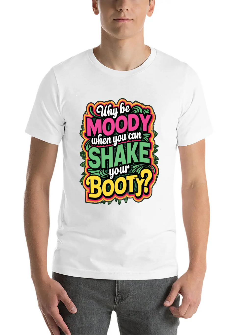 Why Be Moody When You Can Shake Your Booty Unisex Casual T-Shirt – Clean Design For Daily Comfort
