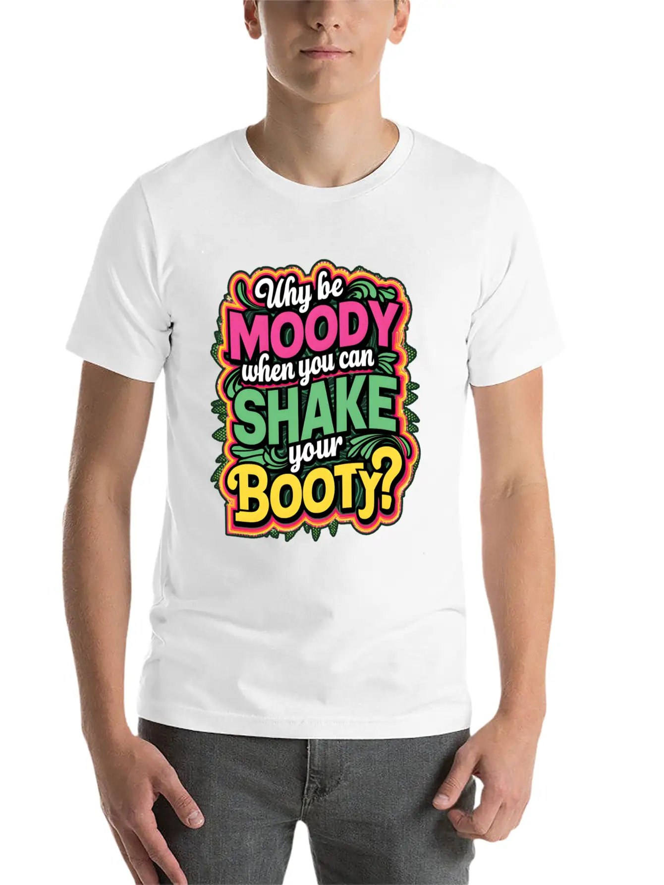Why Be Moody When You Can Shake Your Booty Unisex Casual T-Shirt – Clean Design For Daily Comfort