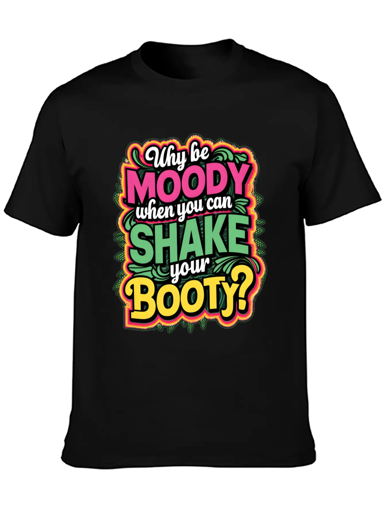 Why Be Moody When You Can Shake Your Booty Unisex Casual T-Shirt – Clean Design For Daily Comfort