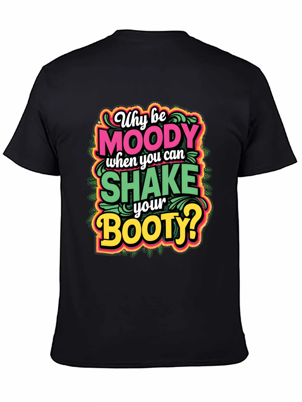 Why Be Moody When You Can Shake Your Booty Unisex Casual T-Shirt – Clean Design For Daily Comfort