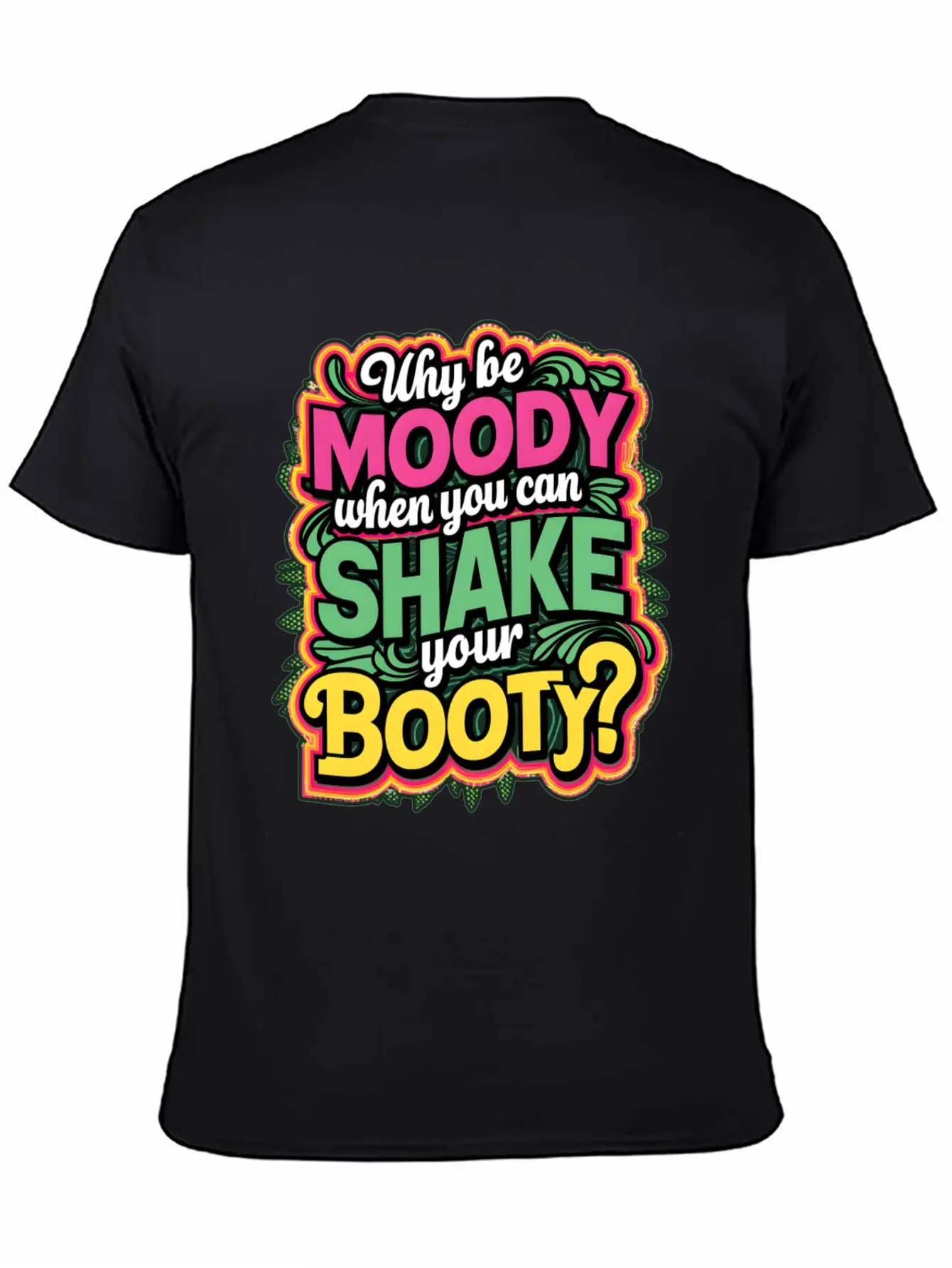 Why Be Moody When You Can Shake Your Booty Unisex Casual T-Shirt – Clean Design For Daily Comfort