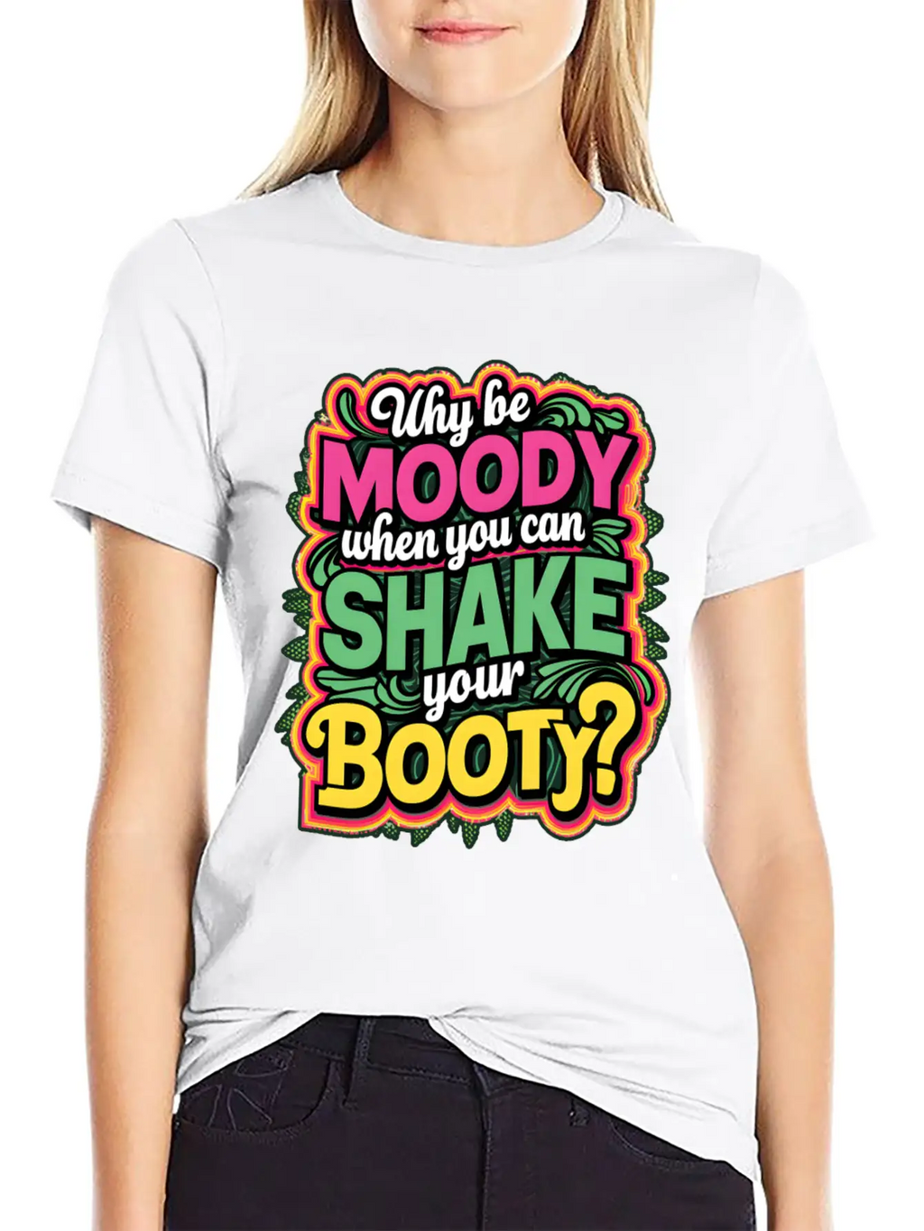 Why Be Moody When You Can Shake Your Booty Unisex Casual T-Shirt – Clean Design For Daily Comfort