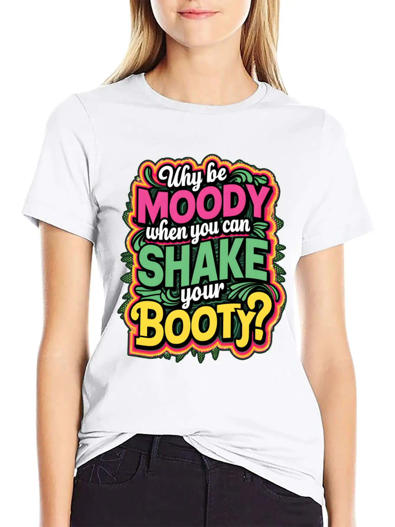 Why Be Moody When You Can Shake Your Booty Unisex Casual T-Shirt – Clean Design For Daily Comfort