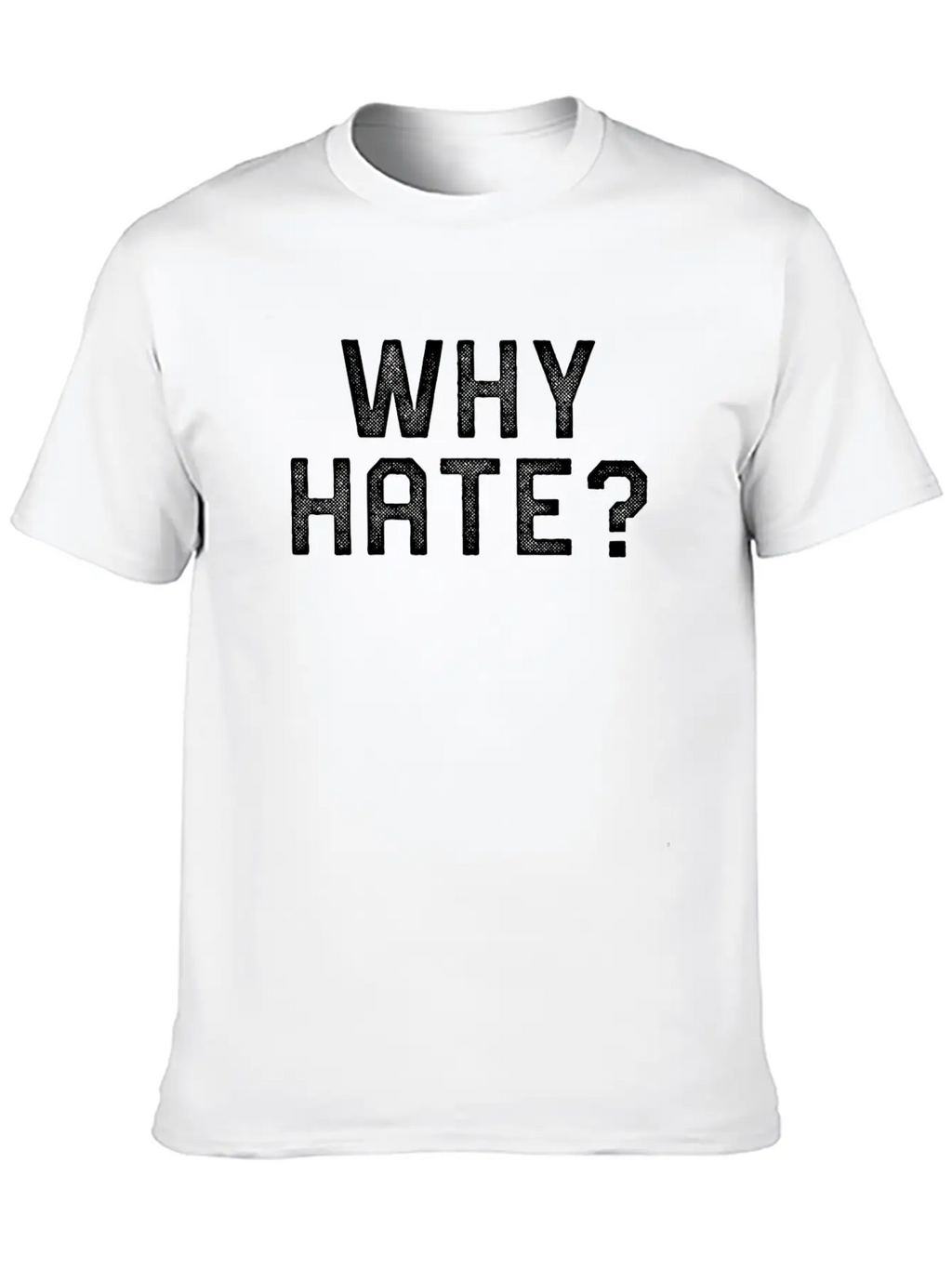 WHY HATE? Stylish Everyday T-Shirt – Unisex Basic Cotton Tee