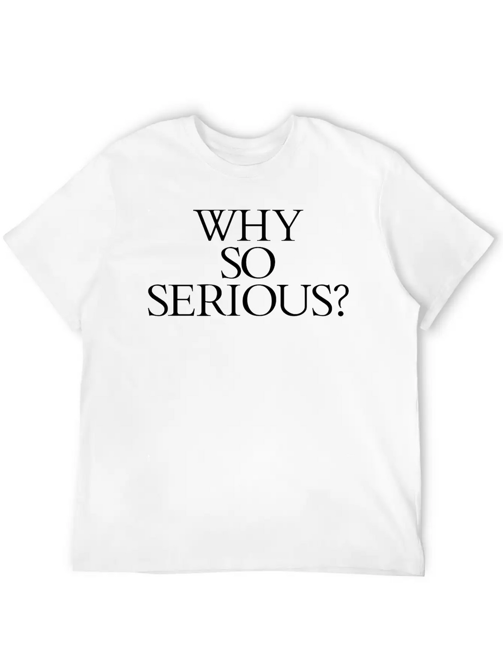 Why So Serious? Unisex Short Sleeve Soft Cotton T-Shirt – Casual Everyday Wear