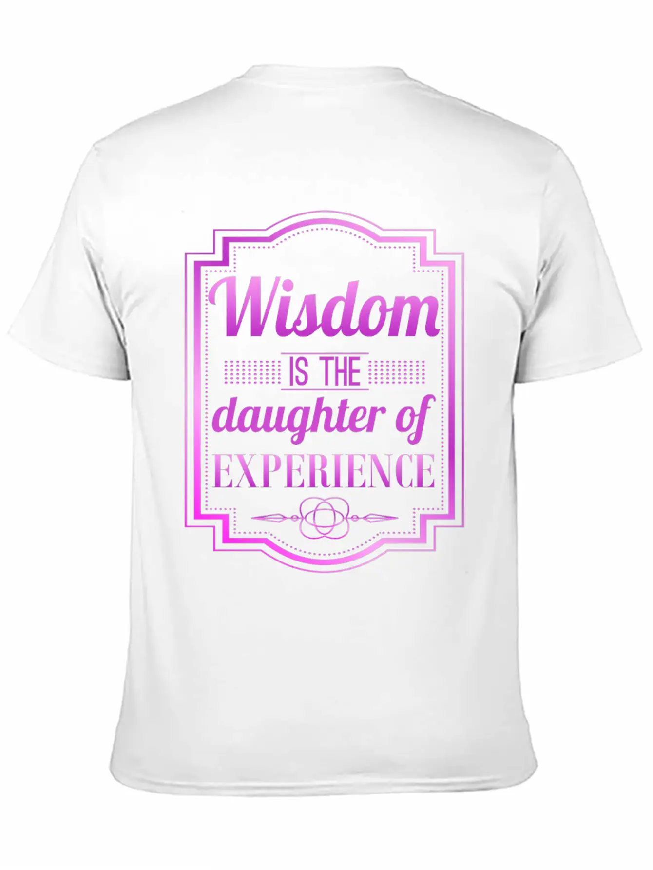 Wisdom Is The Daughter Of Experience Casual Graphic T-Shirt – Simple And Comfortable Daily Wear