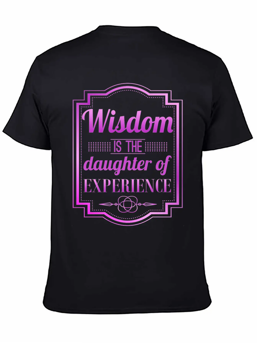 Wisdom Is The Daughter Of Experience Casual Graphic T-Shirt – Simple And Comfortable Daily Wear