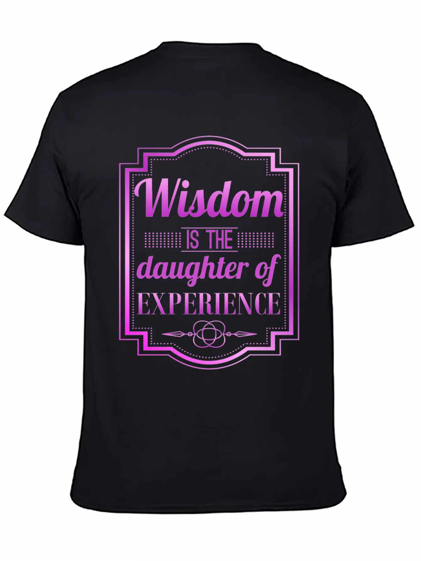 Wisdom Is The Daughter Of Experience Casual Graphic T-Shirt – Simple And Comfortable Daily Wear