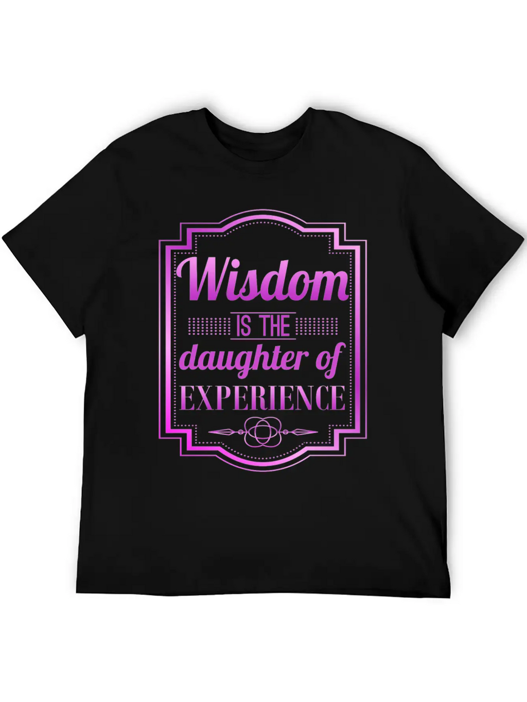 Wisdom Is The Daughter Of Experience Casual Graphic T-Shirt – Simple And Comfortable Daily Wear