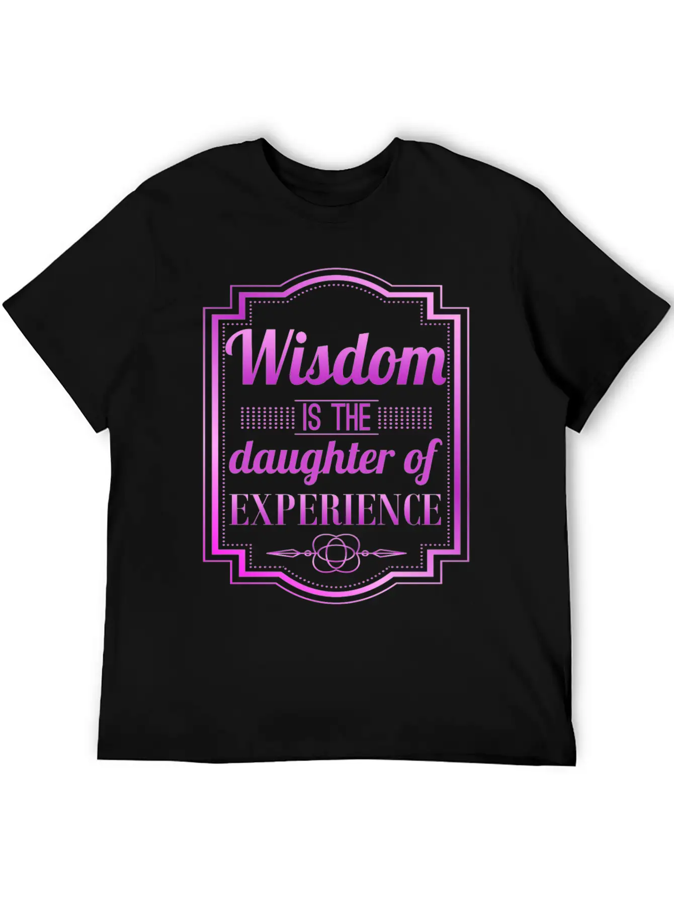 Wisdom Is The Daughter Of Experience Casual Graphic T-Shirt – Simple And Comfortable Daily Wear