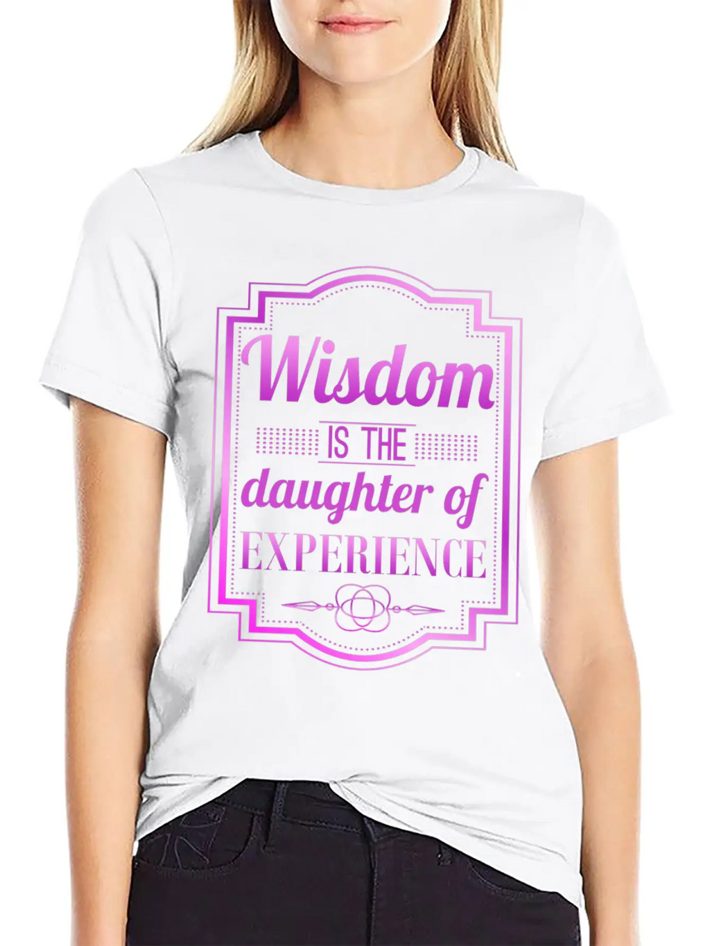 Wisdom Is The Daughter Of Experience Casual Graphic T-Shirt – Simple And Comfortable Daily Wear