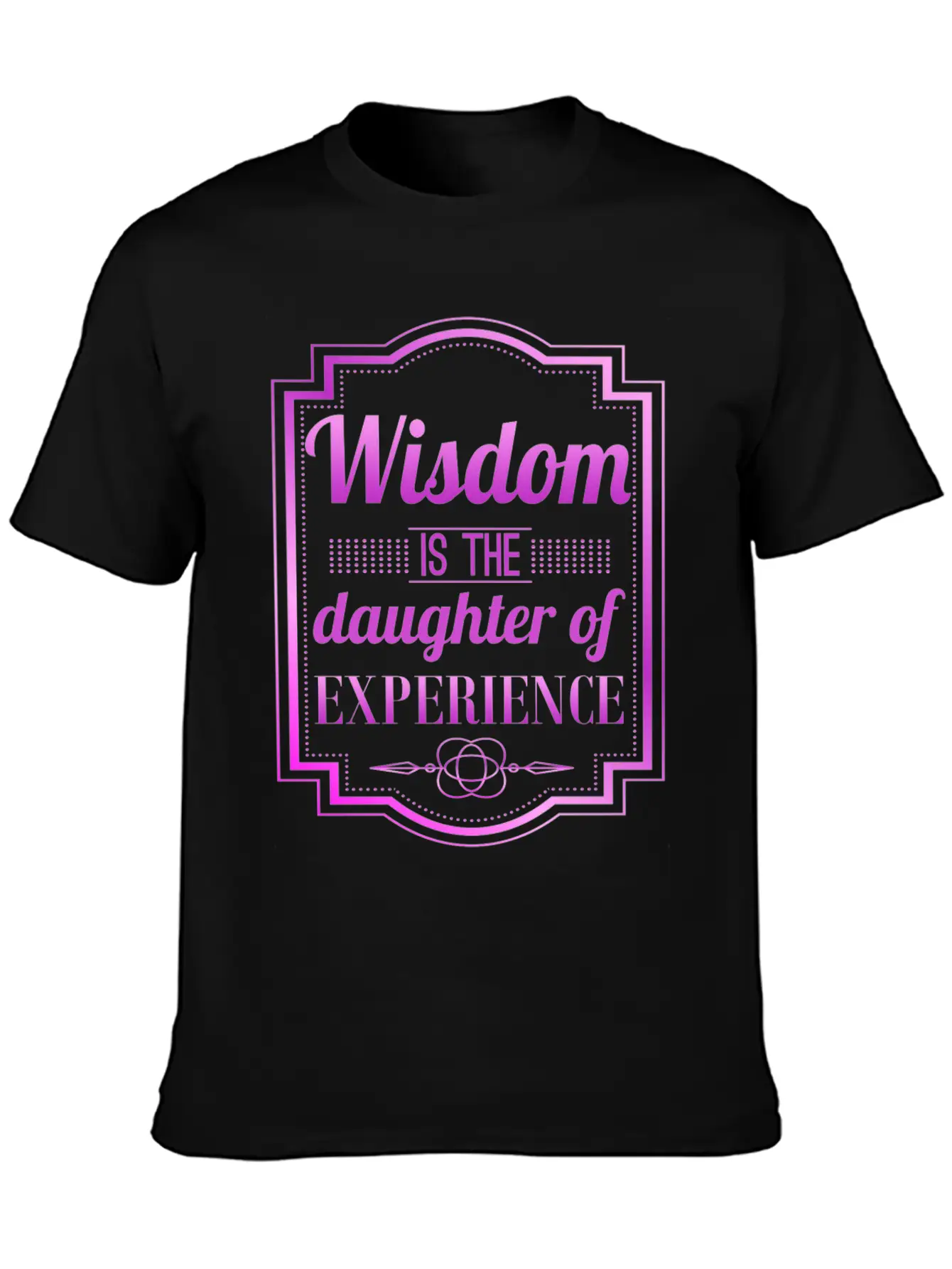 Wisdom Is The Daughter Of Experience Casual Graphic T-Shirt – Simple And Comfortable Daily Wear