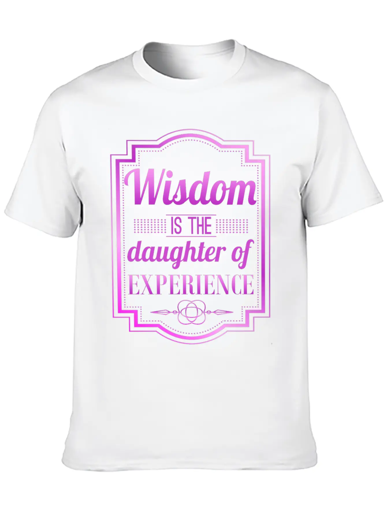 Wisdom Is The Daughter Of Experience Casual Graphic T-Shirt – Simple And Comfortable Daily Wear