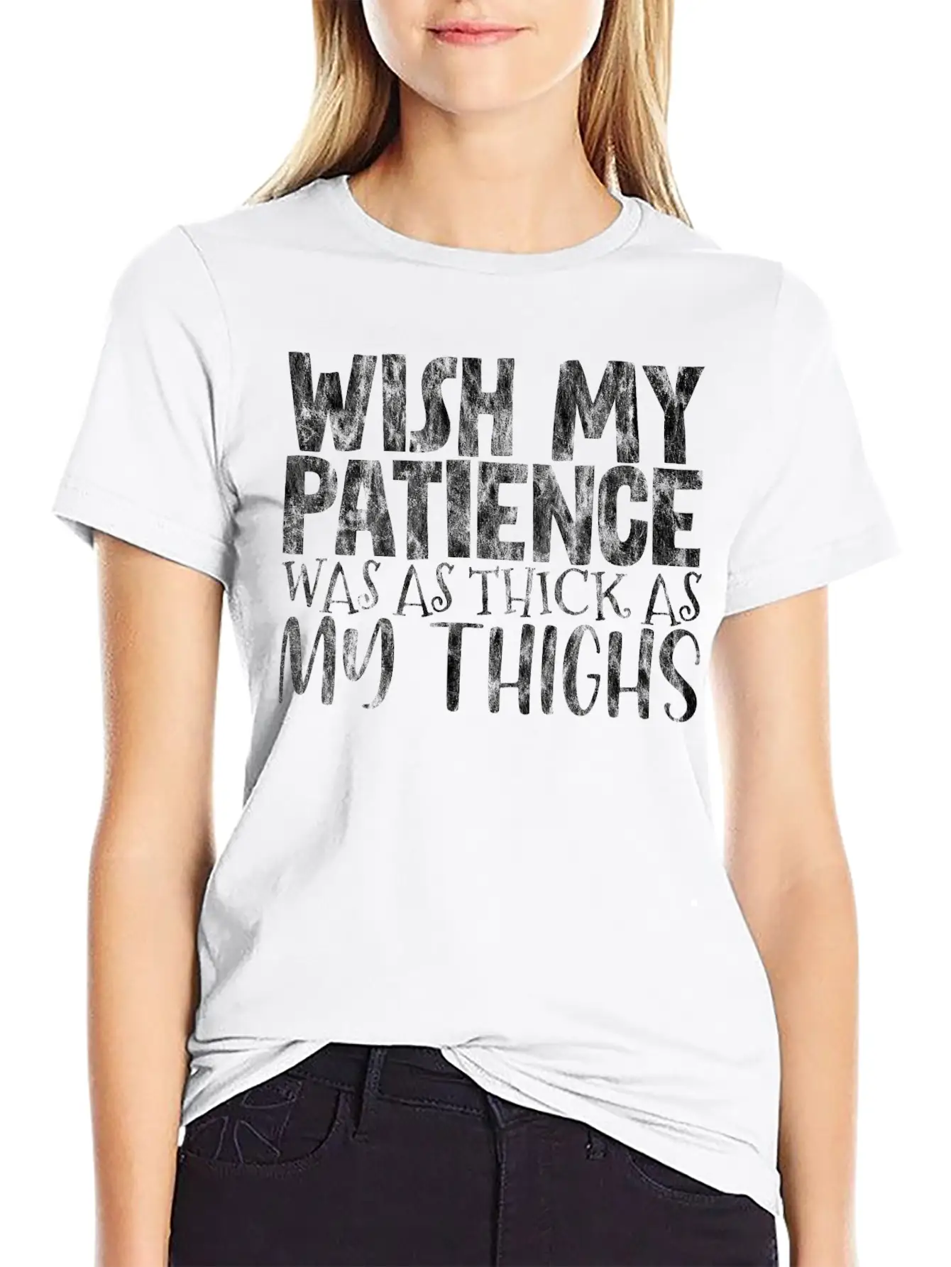 Wish My Patience Was As Thick As My Thighs 3 Casual Graphic T-Shirt – Simple And Comfortable Daily Wear