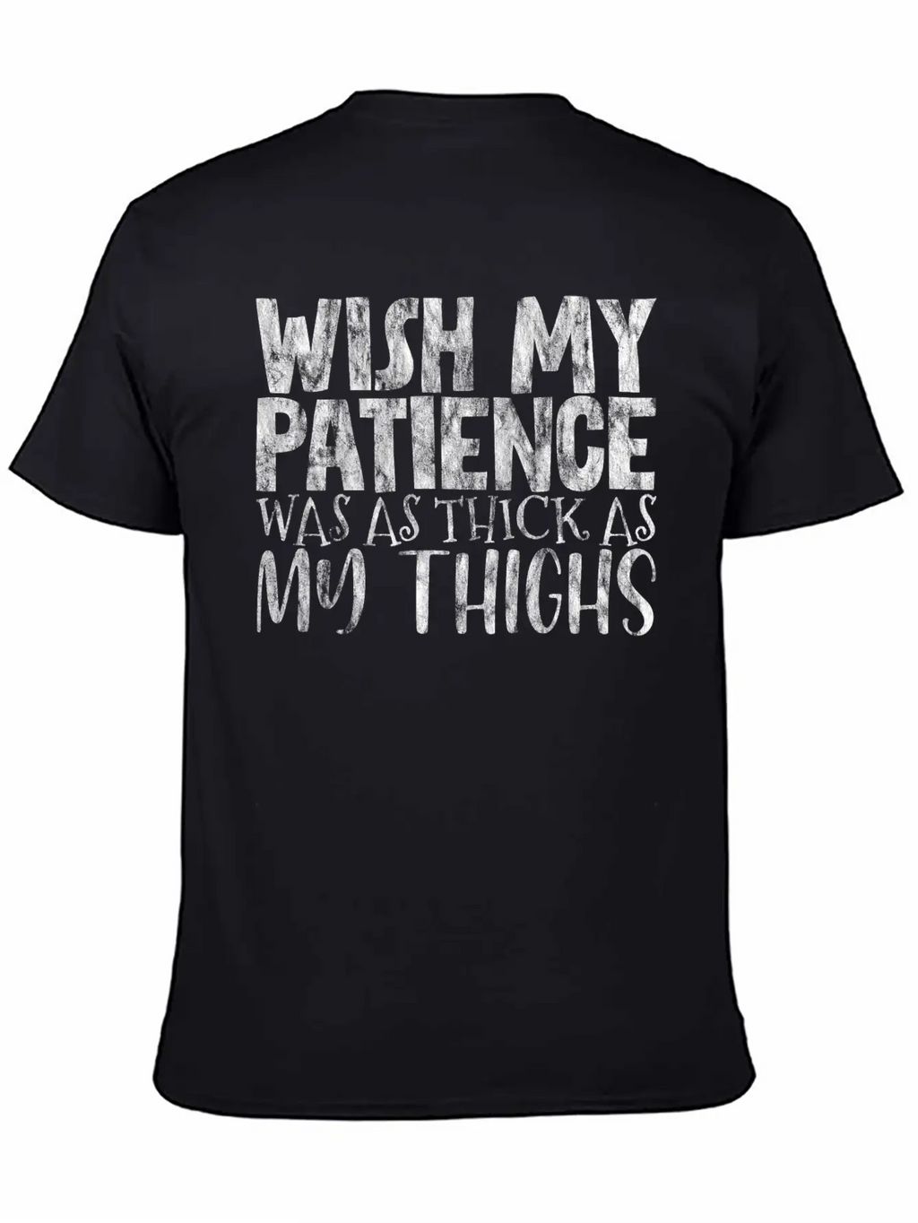 Wish My Patience Was As Thick As My Thighs 3 Casual Graphic T-Shirt – Simple And Comfortable Daily Wear