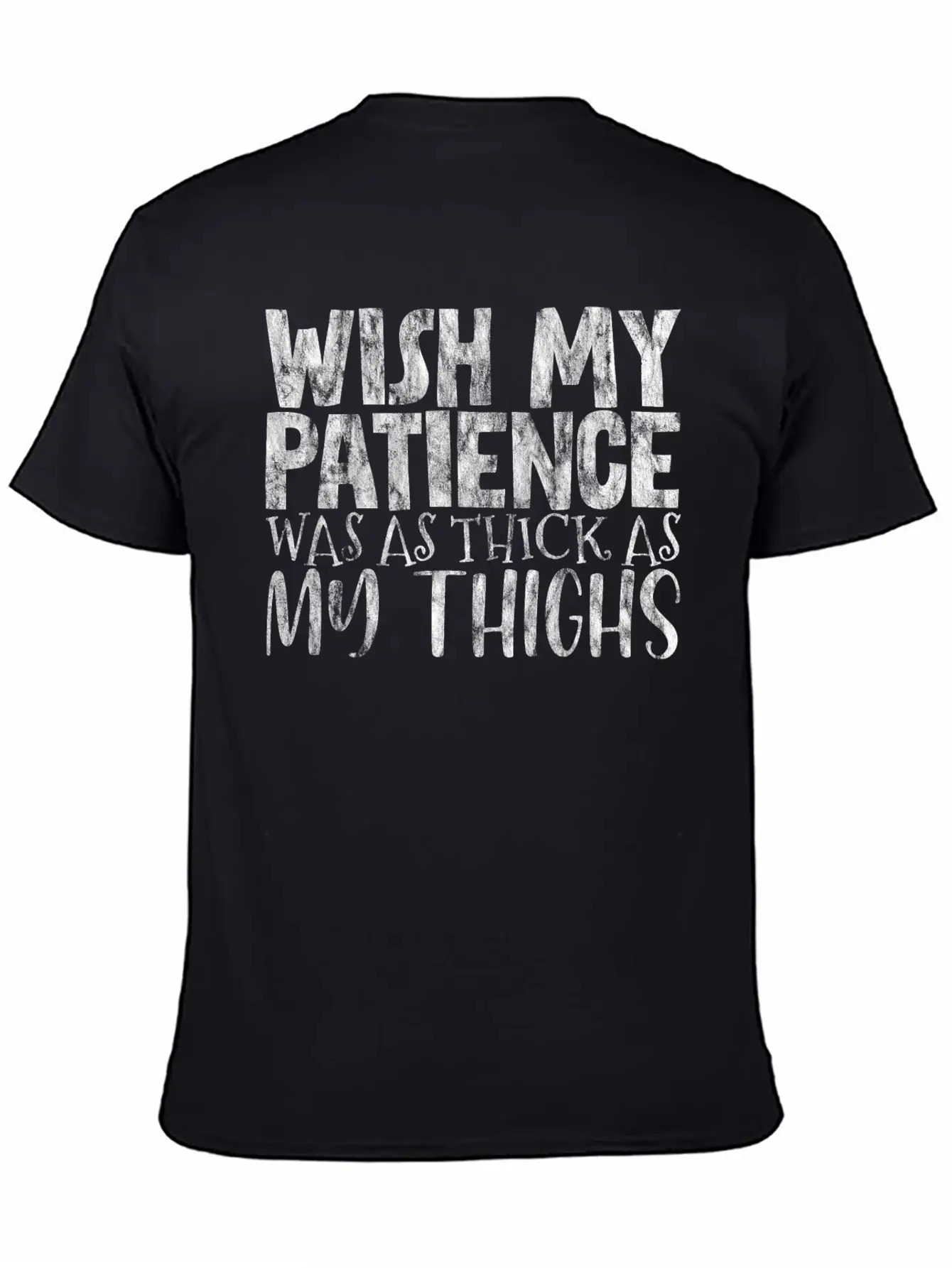Wish My Patience Was As Thick As My Thighs 3 Casual Graphic T-Shirt – Simple And Comfortable Daily Wear