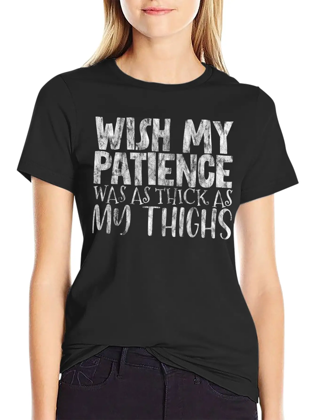 Wish My Patience Was As Thick As My Thighs 3 Casual Graphic T-Shirt – Simple And Comfortable Daily Wear