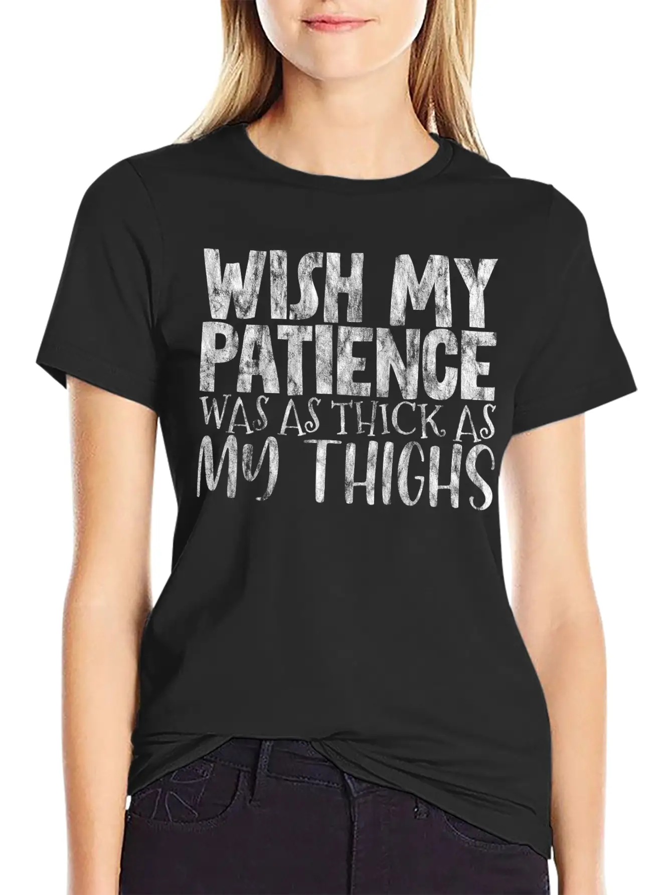 Wish My Patience Was As Thick As My Thighs 3 Casual Graphic T-Shirt – Simple And Comfortable Daily Wear