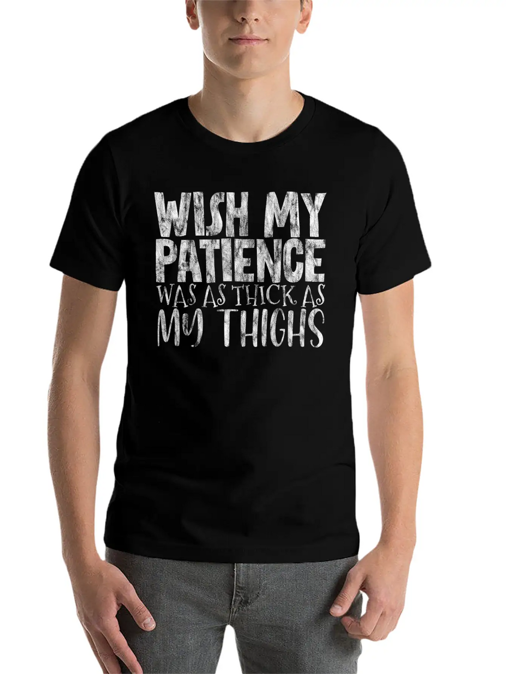 Wish My Patience Was As Thick As My Thighs 3 Casual Graphic T-Shirt – Simple And Comfortable Daily Wear