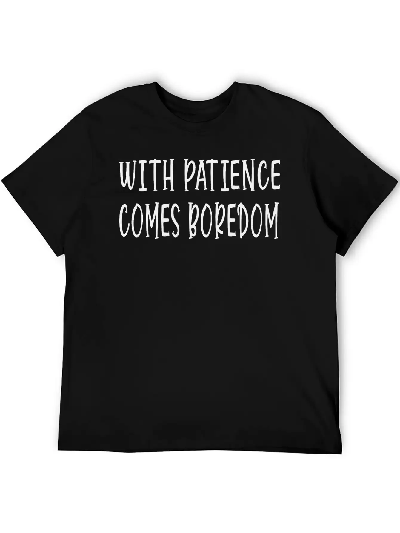 With Patience Comes Boredom Unisex Short Sleeve Soft Cotton T-Shirt – Casual Everyday Wear