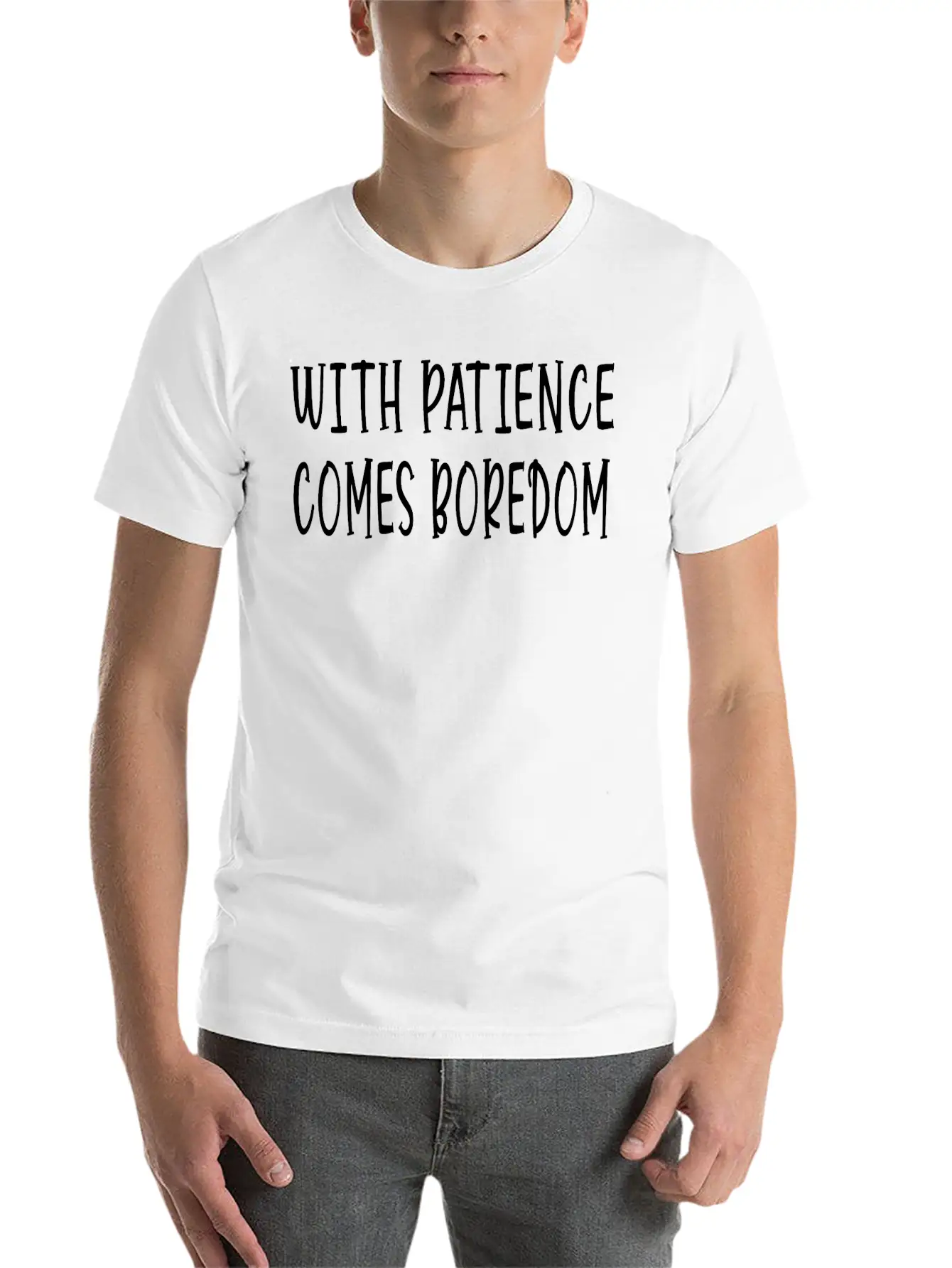 With Patience Comes Boredom Unisex Short Sleeve Soft Cotton T-Shirt – Casual Everyday Wear